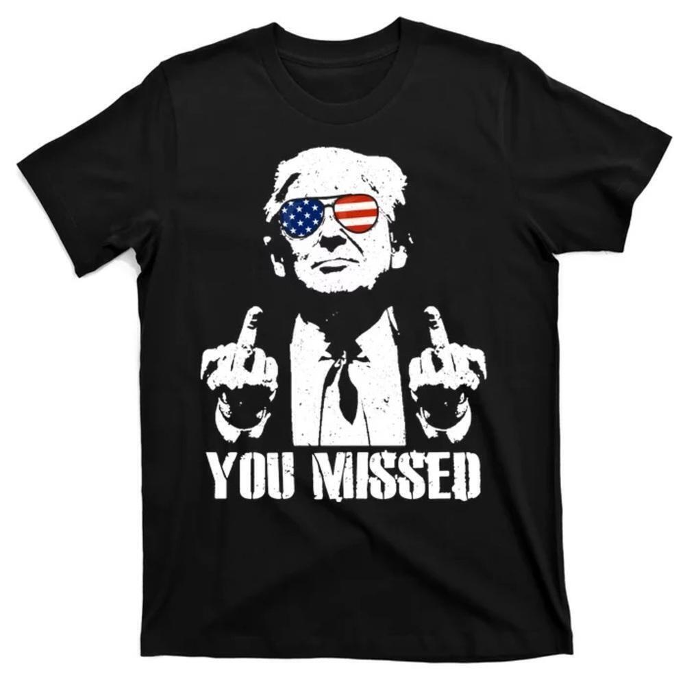 Donald Trump You Missed Tshirt Unisex Tee Shirt